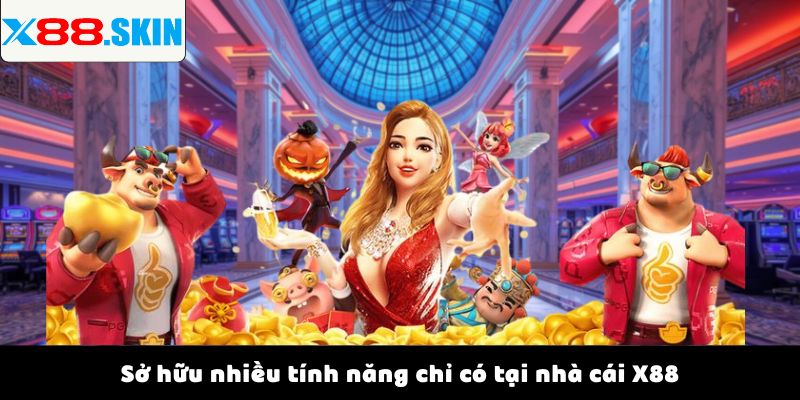 Sở hữu nhiều tính năng chỉ có tại nhà cái X88