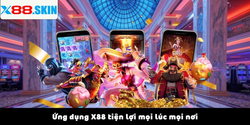 Ứng dụng X88 tiện lợi mọi lúc mọi nơi